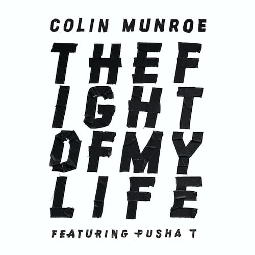 Colin Munroe – The Fight of My Life Ft Pusha T (Alt Version)