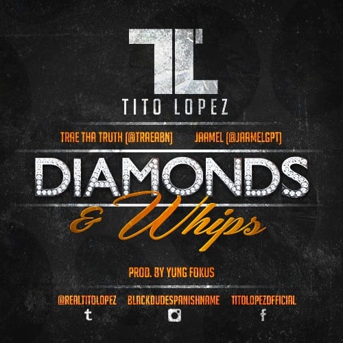Tito Lopez – Diamonds & Whips (Ft Trae Tha Truth & Jameel)