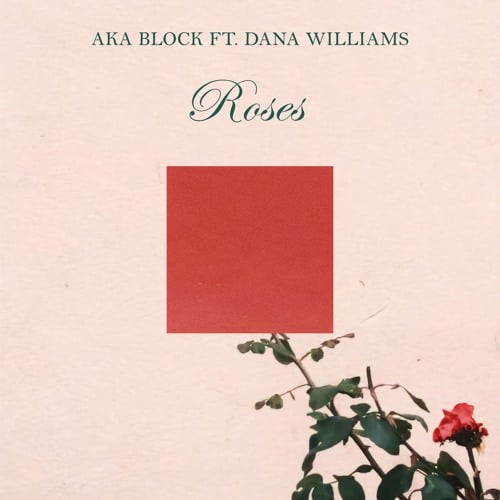 AKA Block – Roses (Ft. Dana Williams)
