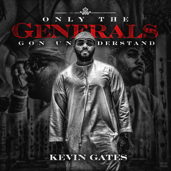 Kevin Gates – Only the Generals Gon Understand (EP Stream)